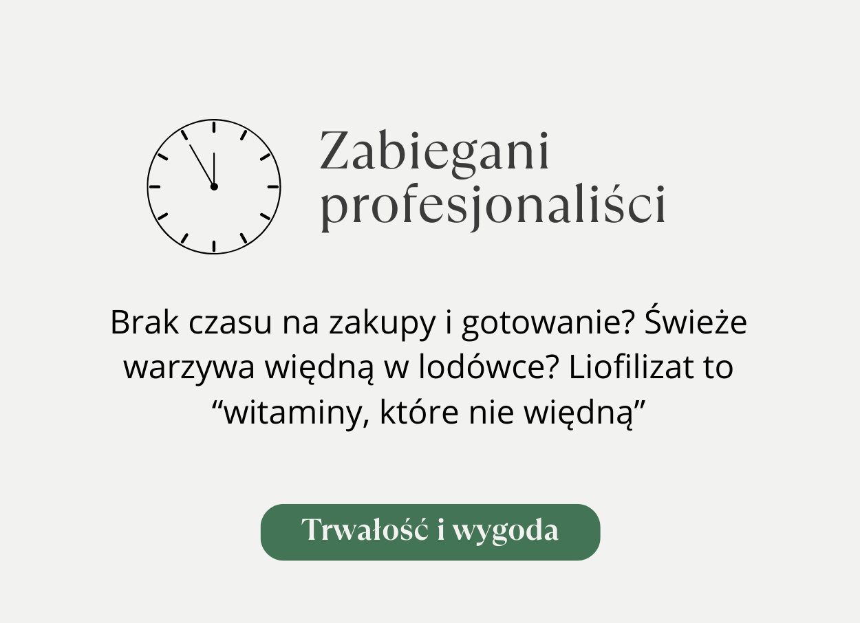 Brak czasu na zakupy i gotowanie? Świeże warzywa więdną w lodówce? Liofilizat to “witaminy, które nie więdną”